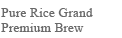 Pure Rice Grand Premium Brew