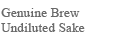 Genuine Brew Undiluted Sake